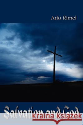 Salvation and God Arlo Rimel 9781410760739 Authorhouse