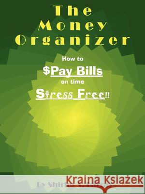 The Money Organizer: How to $Pay Bills on time Stress Free!! Farrar, Shirley S. 9781410761712 Authorhouse