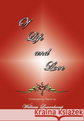 Of Life and Love: Contemporary Poems by Lowenkamp, William 9781410761729 Authorhouse