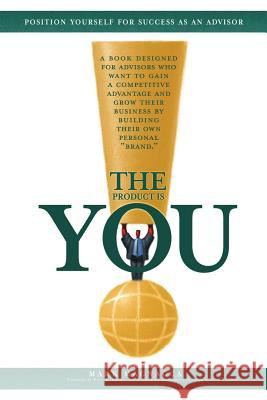 The Product Is You!: Position Yourself for Success as an Advisor Magnacca, Mark 9781410763686 Authorhouse