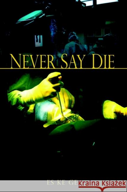 Never Say Die Es Ke GE 9781410763907 Authorhouse