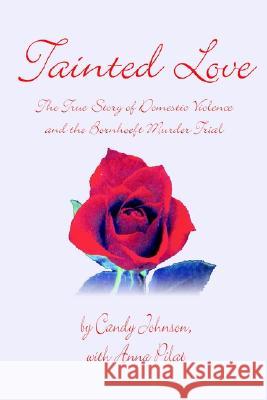 Tainted Love: The True Story of Domestic Violence and the Bornhoeft Murder Trial Candy Johnson Anna Pilat 9781410764164 Authorhouse