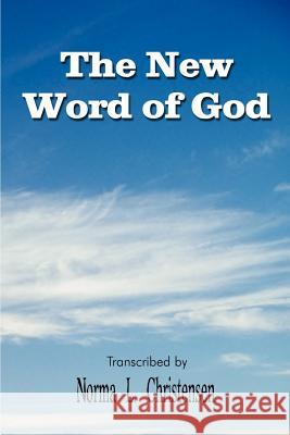 The New Word of God Norma L. Christensen 9781410765741 Authorhouse