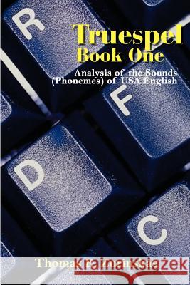 Truespel Book One: Analysis of the Sounds (Phonemes) of USA English Zurinskas, Thomas E. 9781410766298 Authorhouse