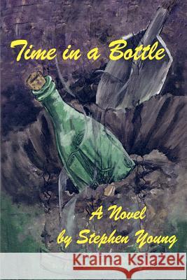 Time in a Bottle: A Novel By Young, Stephen 9781410767752 Authorhouse