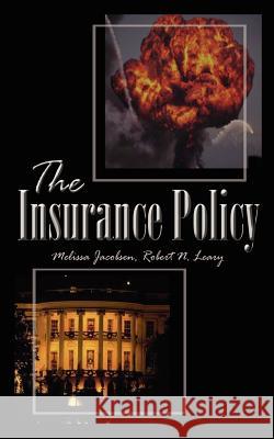 The Insurance Policy Melissa Jacobsen Robert N. Leary 9781410768261 Authorhouse