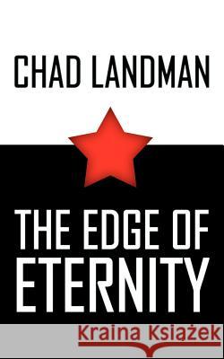 The Edge of Eternity Landman, Chad 9781410768704 Authorhouse