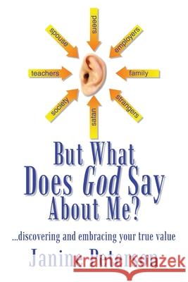 But What Does God Say About Me?: ...Discovering and Embracing Your True Value Peterson, Janine 9781410770820 Authorhouse