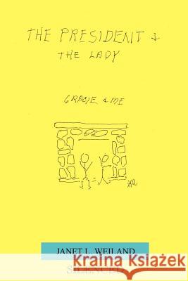 The President & the Lady Weiland, Janet L. 9781410770981 Authorhouse