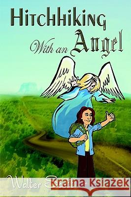 Hitchhiking with an Angel Walter Scott 9781410771223 Authorhouse