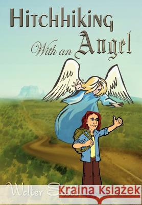 Hitchhiking with an Angel Walter Scott 9781410771230 AuthorHouse