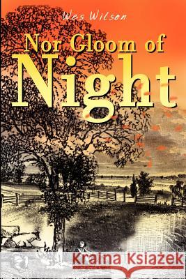 Nor Gloom of Night Wes Wilson 9781410771667 Authorhouse