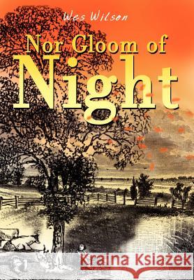 Nor Gloom of Night Wes Wilson 9781410771674 Authorhouse