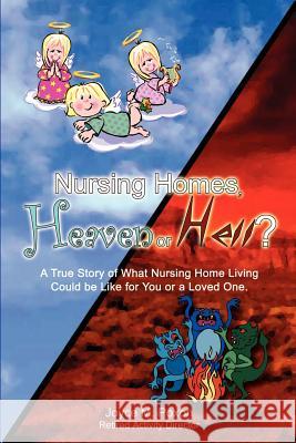 Nursing Homes, Heaven or Hell? Joyce M. Poxon 9781410772008 Authorhouse