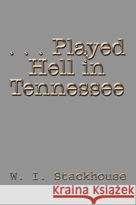 . . . Played Hell in Tennessee W. I. Stackhouse 9781410772480