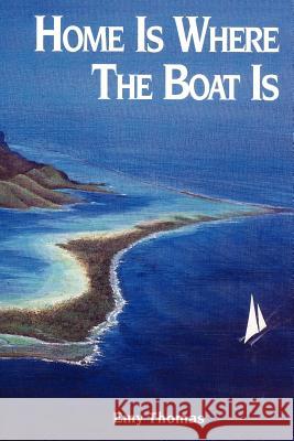 Home is Where the Boat Is Thomas, Emy 9781410772824 Authorhouse
