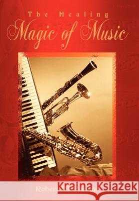 The Healing Magic of Music Robert McParland 9781410773043