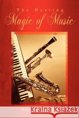 The Healing Magic of Music Robert McParland 9781410773050