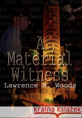 A Material Witness Lawrence M. Woods 9781410773937 Authorhouse