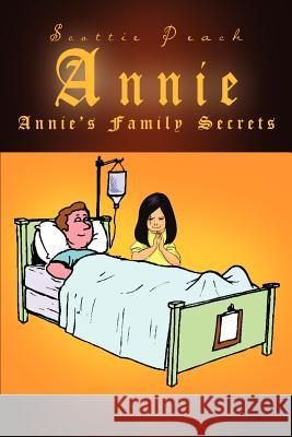 Annie: Annie's Family Secrets Peach, Scottie 9781410774408 Authorhouse