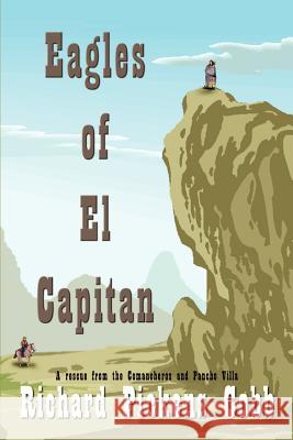 Eagles of El Capitan: A rescue from the Comancheros and Pancho Villa Cobb, Richard Pickens 9781410774422