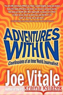Adventures Within: Confessions of an Inner World Journalist Vitale, Joe 9781410774606 Authorhouse