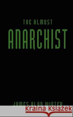 The Almost Anarchist James Alan Winter 9781410776440