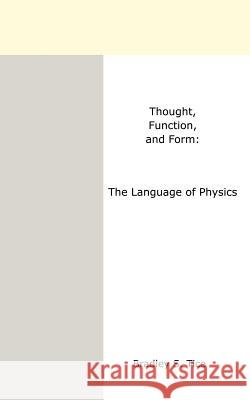 Thought, Function, and Form: The Language of Physics Tice, Bradley S. 9781410777140 Authorhouse