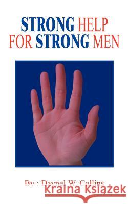 Strong Help for Strong Men Daynel W. Collins 9781410778079 Authorhouse
