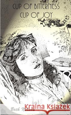 Cup of Bitterness Cup of Joy Beth Nelson 9781410778611 Authorhouse