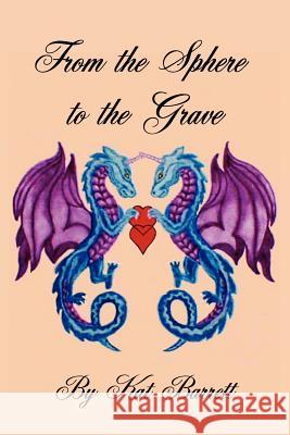 From the Sphere to the Grave Kat Barrett 9781410778970 Authorhouse