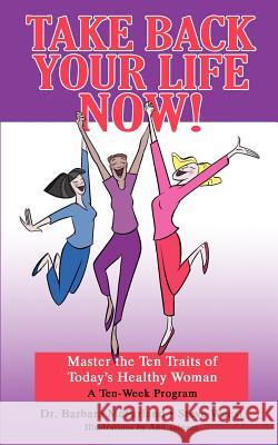 Take Back Your Life NOW!: Master the Ten Traits of Today's Healthy Woman McFarland, Barbara 9781410779151 Authorhouse