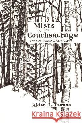 Mists of the Couchsacrage: Rescue from State Land Dumas, Alden L. 9781410779663 Authorhouse