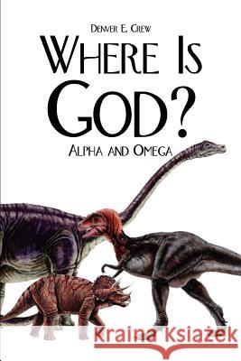 Where Is God?: Alpha and Omega Crew, Denver E. 9781410779847