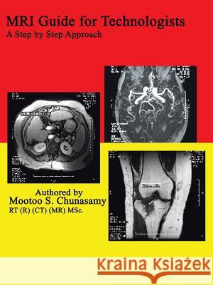 Mri Guide for Technologists: A Step by Step Approach : A Step by Step Approach Mootoo S. Chunasamy 9781410781406 