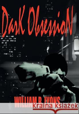 Dark Obsession William B. Lyons 9781410781574 Authorhouse