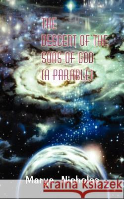 The Descent of the Sons of God (A Parable) Nicholas, Marye 9781410783646 Authorhouse