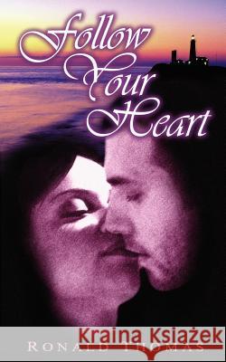 Follow Your Heart: A Love Story Thomas, Ronald 9781410783943