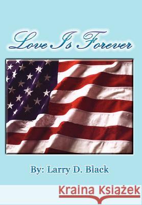 Love Is Forever Larry D. Black 9781410786586