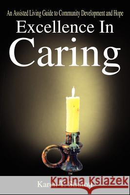 Excellence In Caring: An Assisted Living Guide to Community Development and Hope Stratoti, Karen T. 9781410786784 Authorhouse