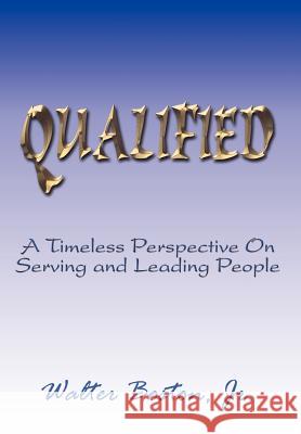 Qualified: A Timeless Perspective On Serving and Leading People Boston, Walter, Jr. 9781410786920 Authorhouse