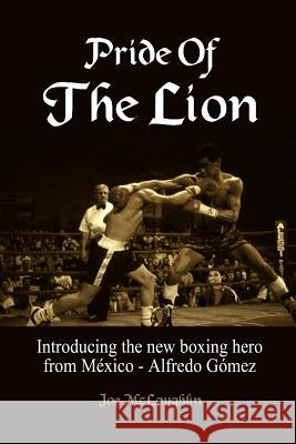 Pride Of The Lion: Introducing the new boxing hero from México - Alfredo Gómez McLaughlin, Joe 9781410787521