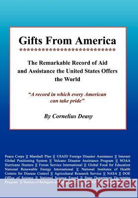 Gifts From America: The Remarkable Record of Aid and Assistance the United States Offers the World Deasy, Cornelius 9781410787958 Authorhouse