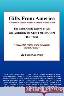 Gifts From America: The Remarkable Record of Aid and Assistance the United States Offers the World Deasy, Cornelius 9781410787965 Authorhouse