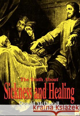 The Truth About Sickness and Healing McDowall, Donald 9781410788474
