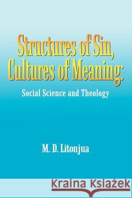 Structures of Sin, Cultures of Meaning: Social Science and Theology Litonjua, M. D. 9781410788542 Authorhouse