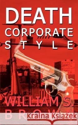 Death Corporate Style William S. Brown 9781410788689 Authorhouse
