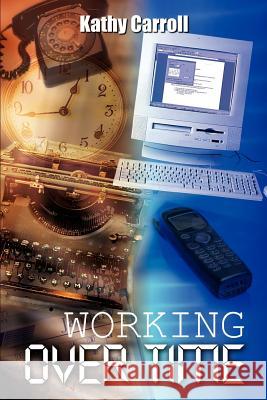 Working Over Time Carroll, Kathy 9781410788962 Authorhouse