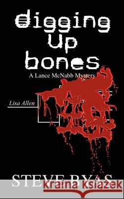 Digging Up Bones: A Lance McNabb Mystery Byas, Steve 9781410792235 Authorhouse