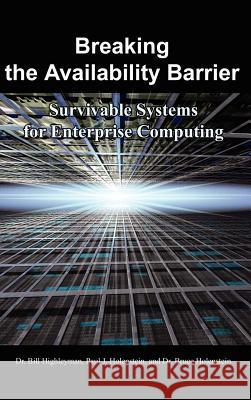 Breaking the Availability Barrier: Survivable Systems for Enterprise Computing Highleyman, Bill 9781410792334